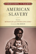 Understanding and Teaching American Slavery