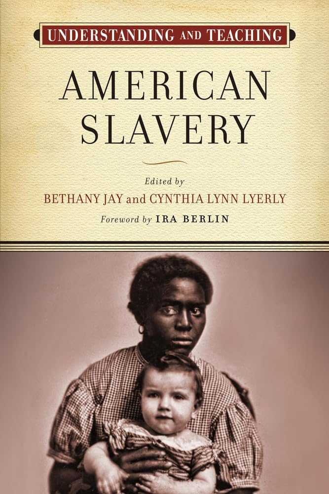 Understanding and Teaching American Slavery