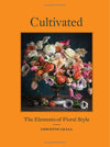 Cultivated: The Elements of Floral Style