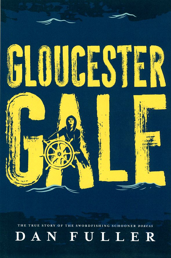 Gloucester Gale: The True Story of the Swordfishing Schooner Dorcas