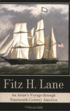 Fitz H. Lane: An Artist's Voyage through Nineteenth-Century America