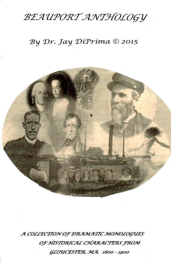 Beauport Anthology: A Collection of Dramatic Monologues of Historical Characters from Gloucester, MA 1600-1900