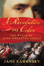 A Revolution in Color: The World of John Singleton Copley (Softcover)