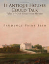 If Antique Houses Could Talk: Tales of Old Gloucester Houses