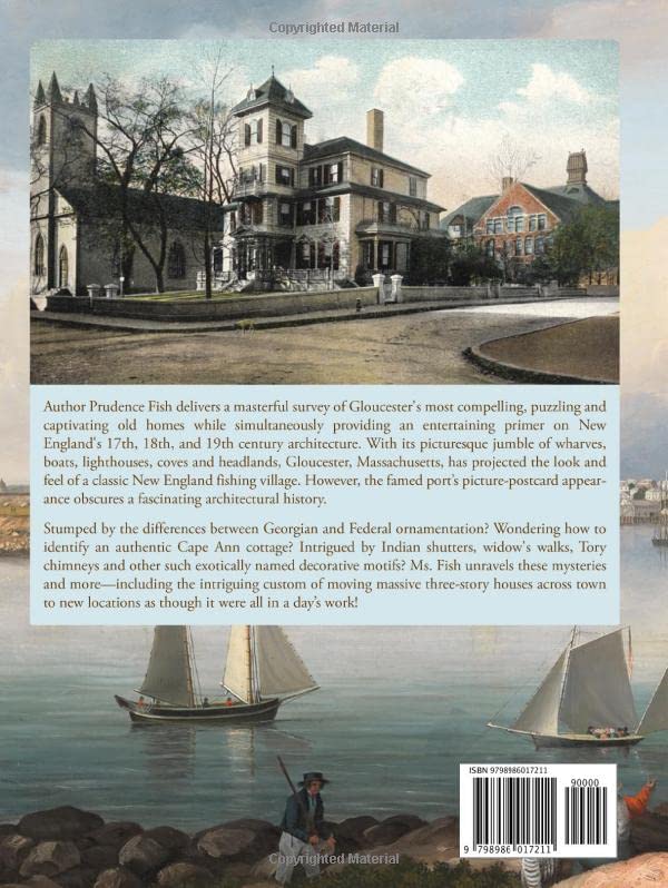 Antique Houses of Gloucester: The Families Who Built Them, the Men Who Moved Them, and the Changing Face of the Harbor Village