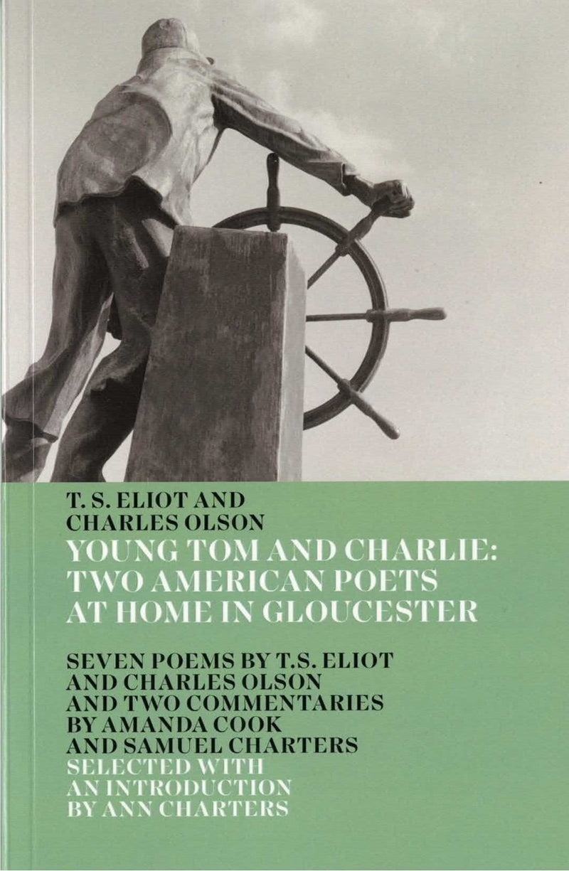 T.S. Eliot And Charles Olson: Young Tom And Charlie, Two American Poets At Home In Gloucester