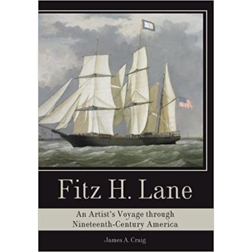 Fitz H. Lane: An Artist's Voyage through Nineteenth-Century America