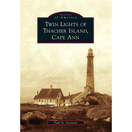 Images of America: Twin Lights of Thacher Island, Cape Ann