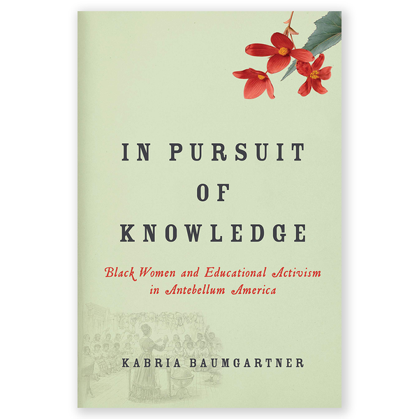 In Pursuit of Knowledge: Black Women and Educational Activism in Antebellum America