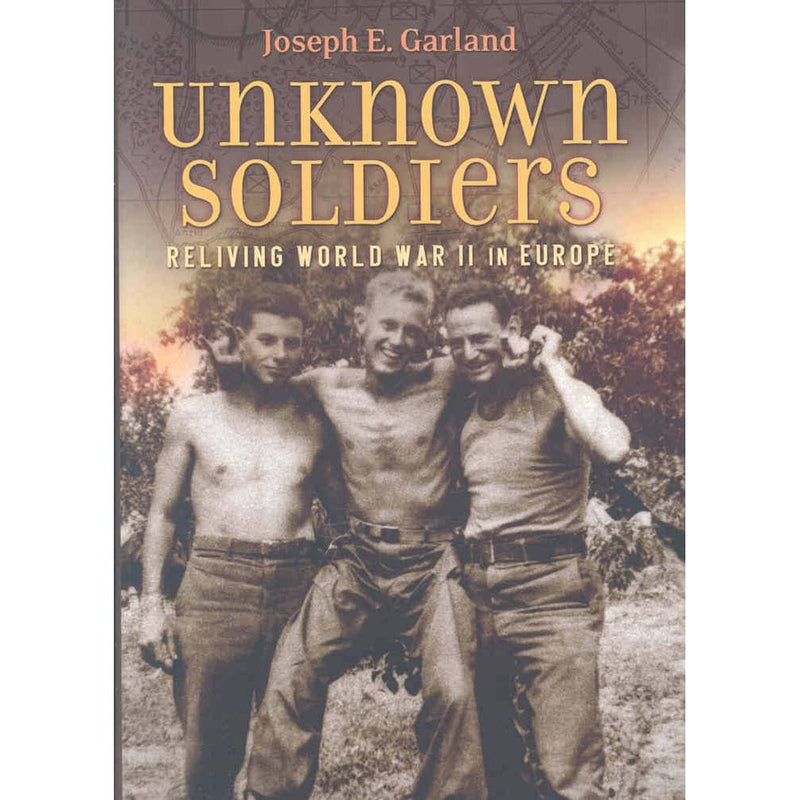 Unknown Soldiers: Reliving World War II in Europe