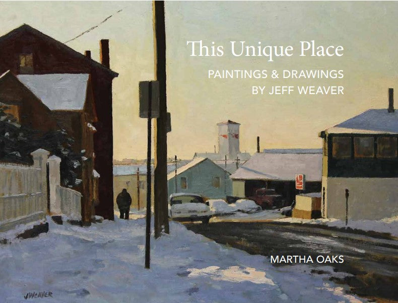 This Unique Place: Paintings & Drawings by Jeff Weaver